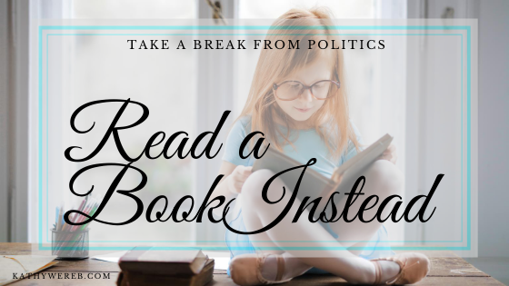 Take a break from politics. Read a book instead. @kathywereb.com