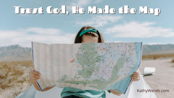 Trust God, He Made the Map @KathyWereb.com